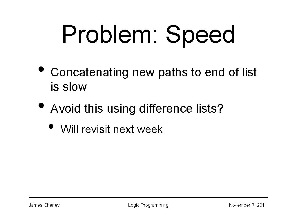 Problem: Speed • Concatenating new paths to end of list is slow • Avoid Problem: Speed • Concatenating new paths to end of list is slow • Avoid