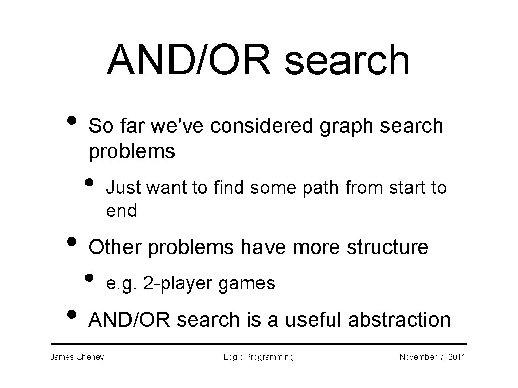 AND/OR search • So far we've considered graph search problems • Just want to AND/OR search • So far we've considered graph search problems • Just want to