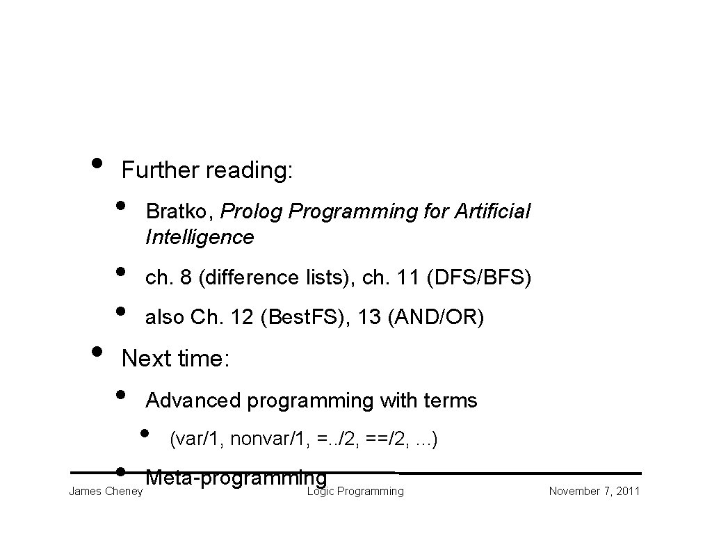• • Further reading: • Bratko, Prolog Programming for Artificial Intelligence • • • • Further reading: • Bratko, Prolog Programming for Artificial Intelligence • •