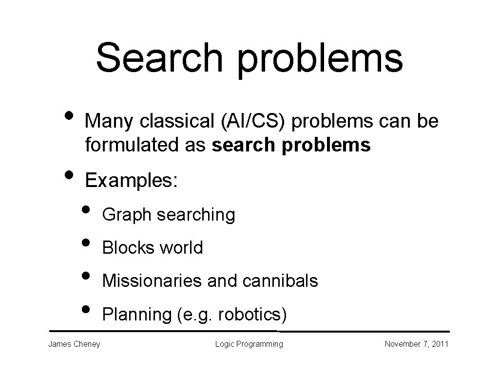 Search problems • Many classical (AI/CS) problems can be formulated as search problems • Search problems • Many classical (AI/CS) problems can be formulated as search problems •