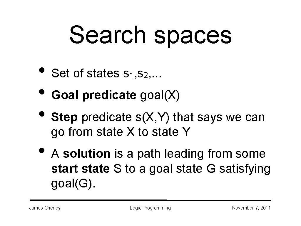 Search spaces • Set of states s , . . . • Goal predicate Search spaces • Set of states s , . . . • Goal predicate