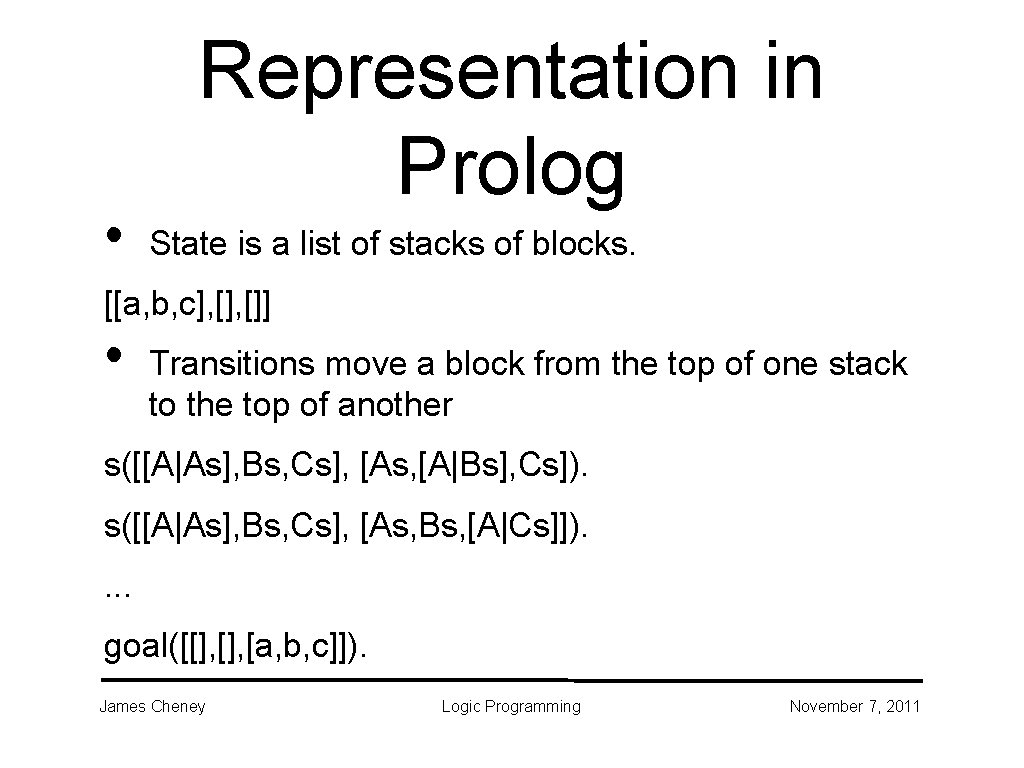• Representation in Prolog State is a list of stacks of blocks. [[a, • Representation in Prolog State is a list of stacks of blocks. [[a,