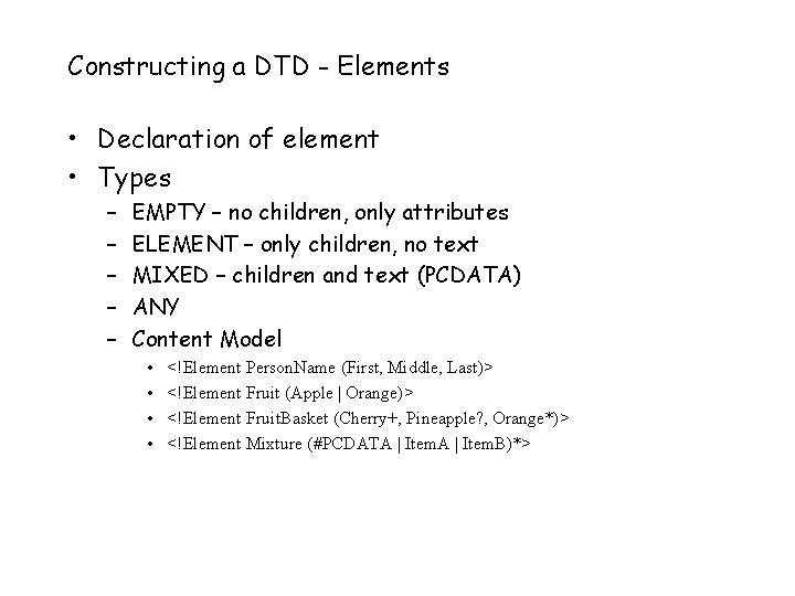 Constructing a DTD - Elements • Declaration of element • Types – – –