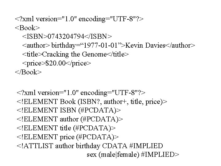 <? xml version="1. 0" encoding="UTF-8"? > <Book> <ISBN>0743204794</ISBN> <author> birthday=“ 1977 -01 -01”>Kevin Davies</author>