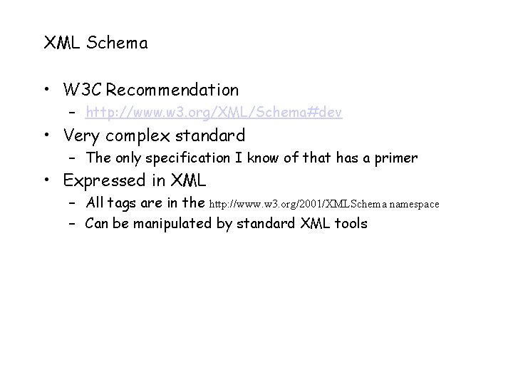 XML Schema • W 3 C Recommendation – http: //www. w 3. org/XML/Schema#dev •