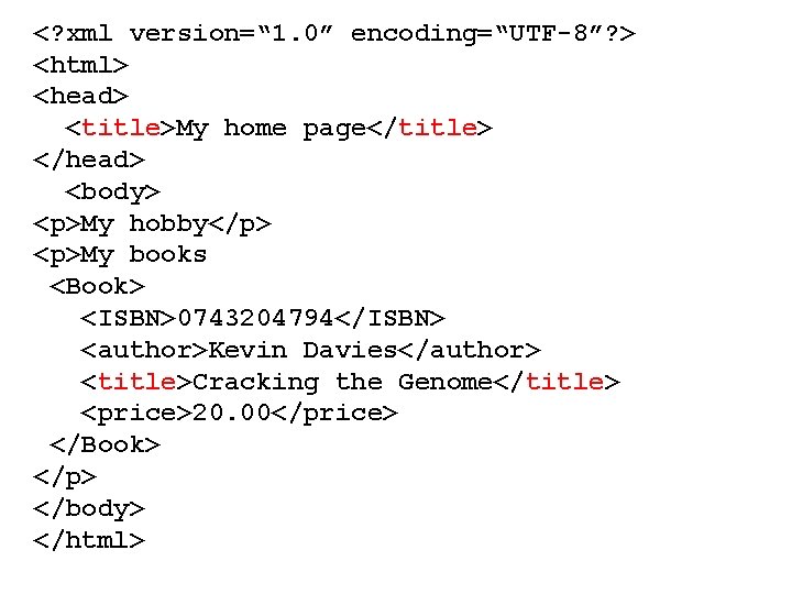 <? xml version=“ 1. 0” encoding=“UTF-8”? > <html> <head> <title>My home page</title> </head> <body>