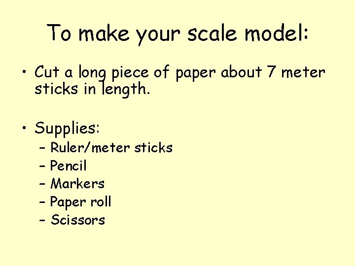 To make your scale model: • Cut a long piece of paper about 7