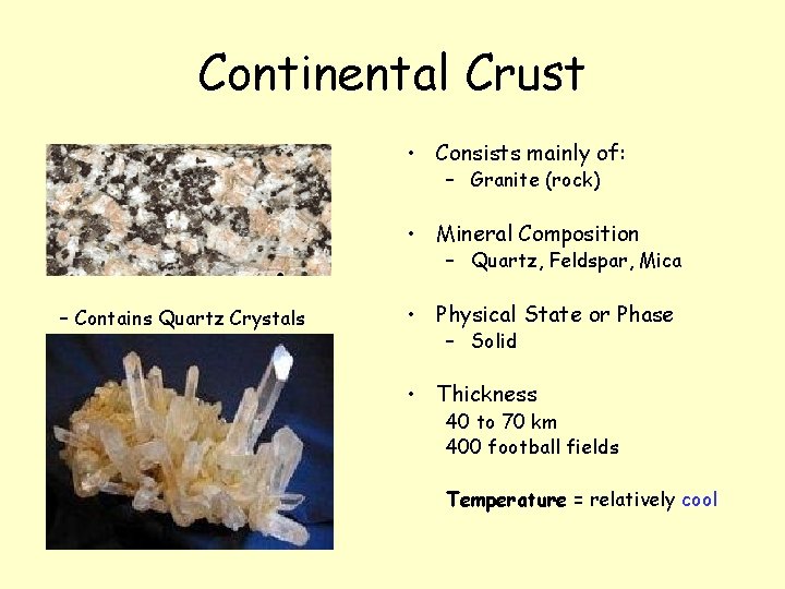 Continental Crust • Consists mainly of: – Granite (rock) • Mineral Composition – Quartz,