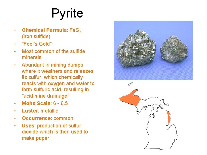 Pyrite • • Chemical Formula: Fe. S 2 (iron sulfide) “Fool’s Gold” Most common