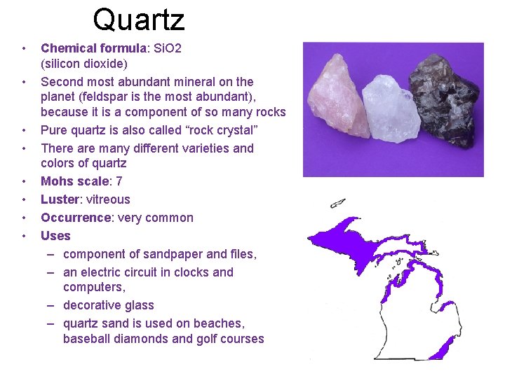 Quartz • • Chemical formula: Si. O 2 (silicon dioxide) Second most abundant mineral