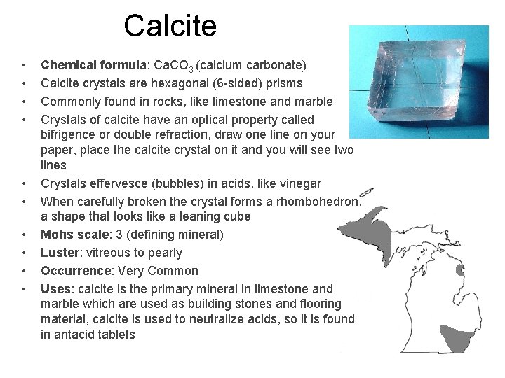 Calcite • • • Chemical formula: Ca. CO 3 (calcium carbonate) Calcite crystals are