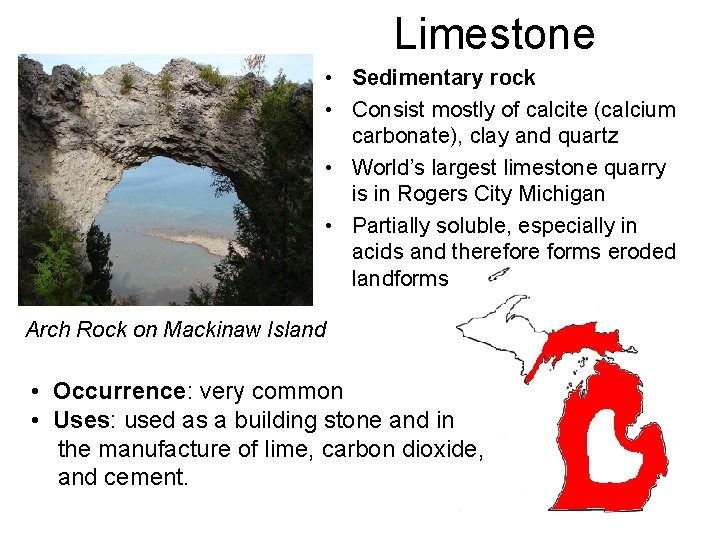 Limestone • Sedimentary rock • Consist mostly of calcite (calcium carbonate), clay and quartz