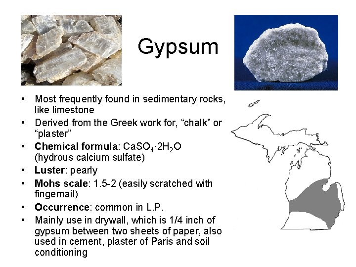 Gypsum • Most frequently found in sedimentary rocks, like limestone • Derived from the