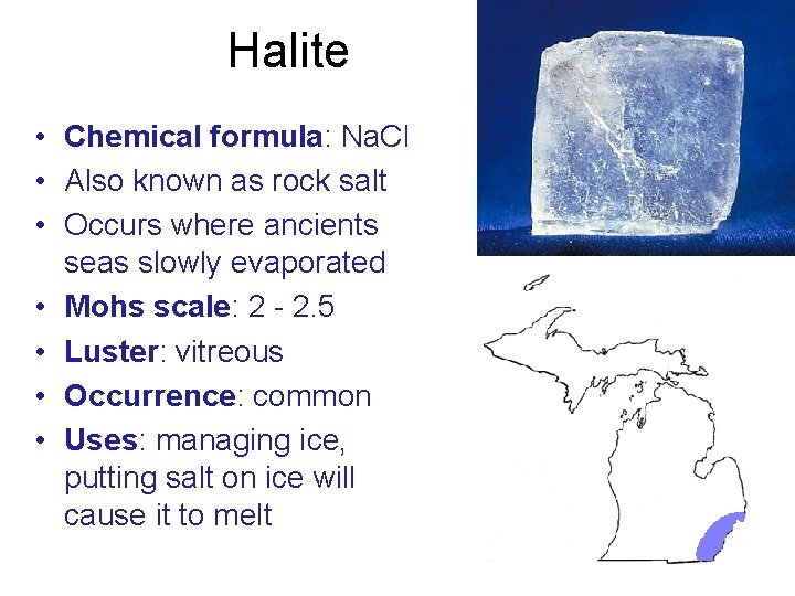 Halite • Chemical formula: Na. Cl • Also known as rock salt • Occurs