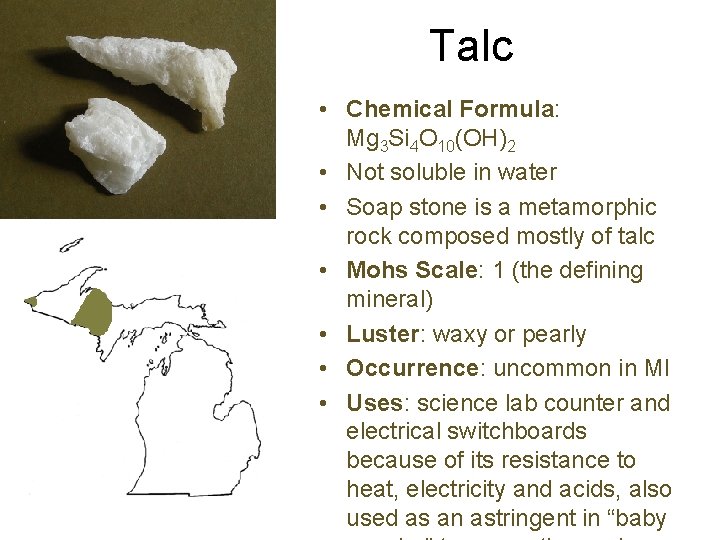 Talc • Chemical Formula: Mg 3 Si 4 O 10(OH)2 • Not soluble in