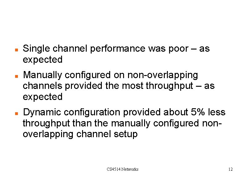 Simulation Result Single channel performance was poor – as expected Manually configured on non-overlapping Simulation Result Single channel performance was poor – as expected Manually configured on non-overlapping