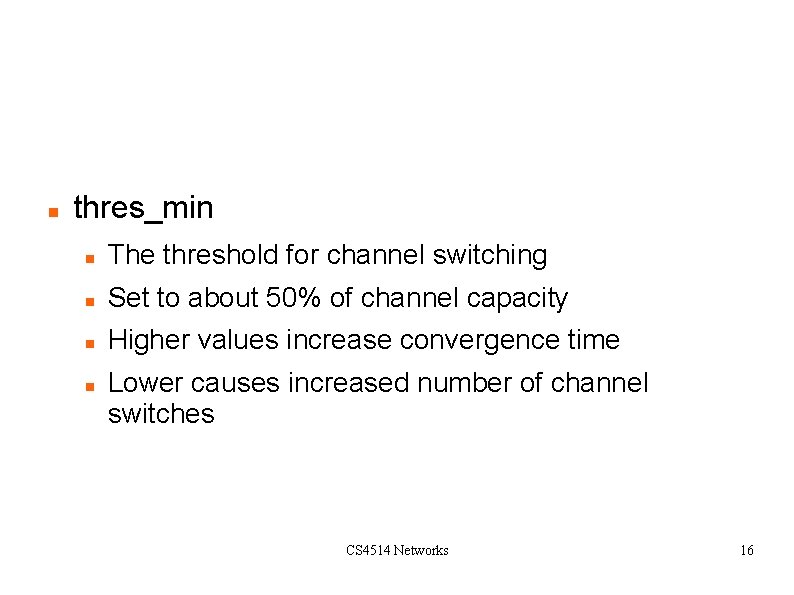 Tuning the Algorithm: Parameters (contin) thres_min The threshold for channel switching Set to about