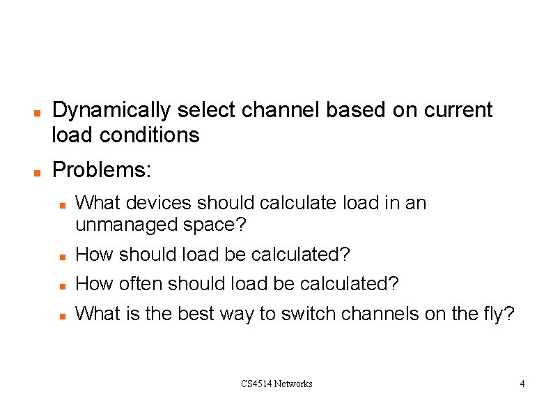 Solution: Dynamically select channel based on current load conditions Problems: What devices should calculate Solution: Dynamically select channel based on current load conditions Problems: What devices should calculate