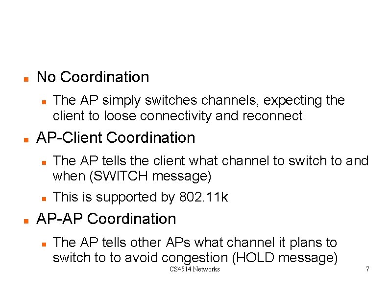 Channel Switching Coordination No Coordination AP-Client Coordination The AP simply switches channels, expecting the