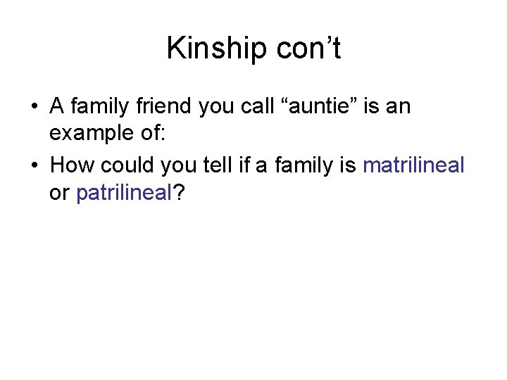 Kinship con’t • A family friend you call “auntie” is an example of: •