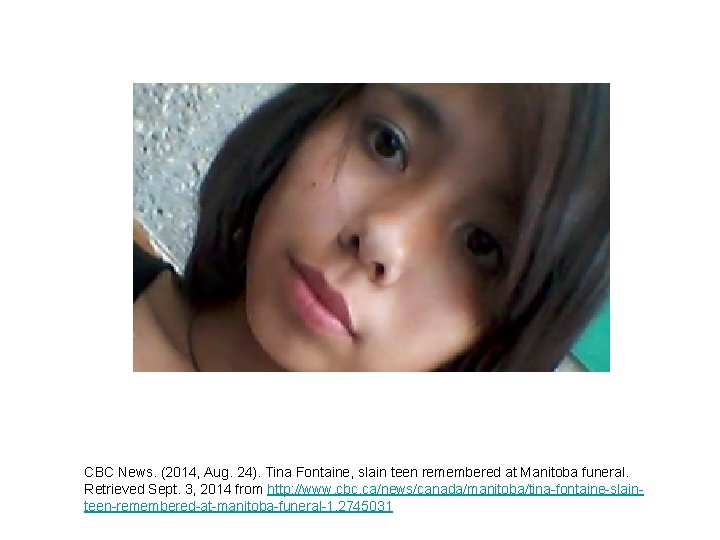 CBC News. (2014, Aug. 24). Tina Fontaine, slain teen remembered at Manitoba funeral. Retrieved