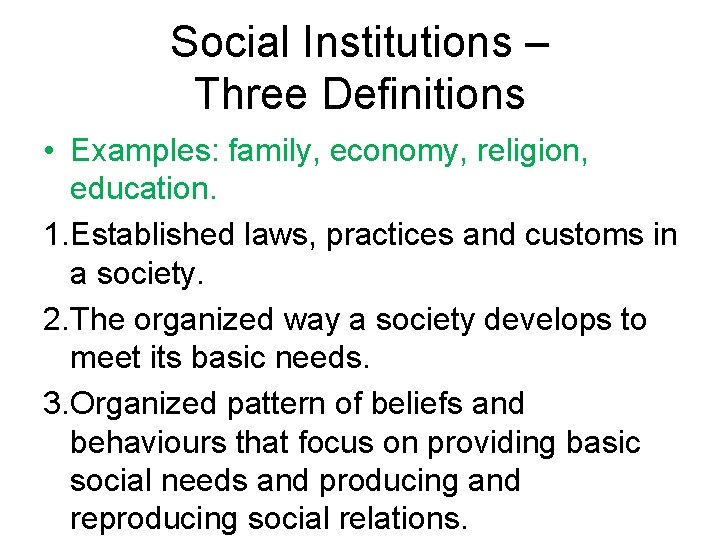 Social Institutions – Three Definitions • Examples: family, economy, religion, education. 1. Established laws,