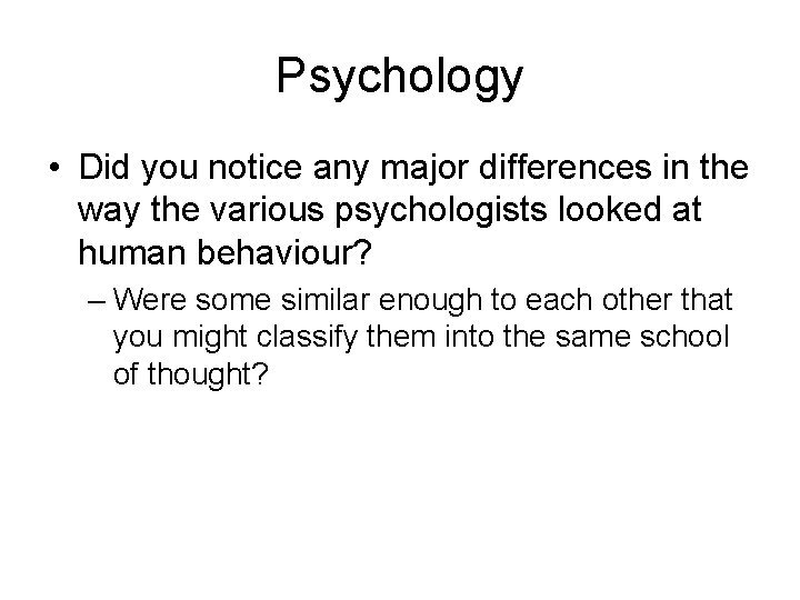 Psychology • Did you notice any major differences in the way the various psychologists
