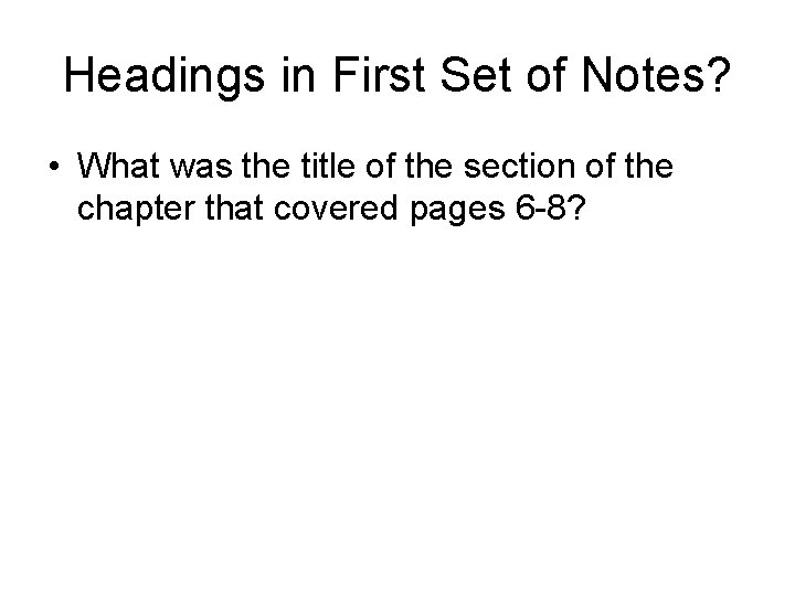 Headings in First Set of Notes? • What was the title of the section