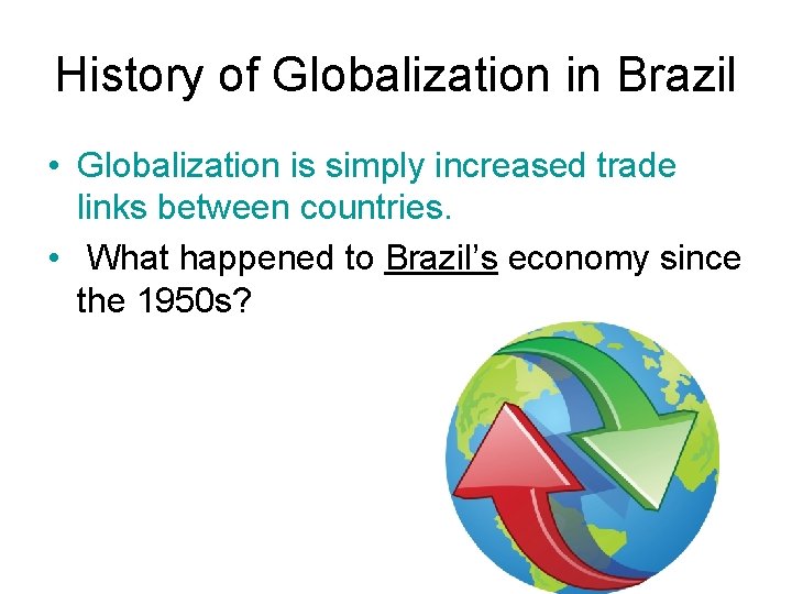History of Globalization in Brazil • Globalization is simply increased trade links between countries.