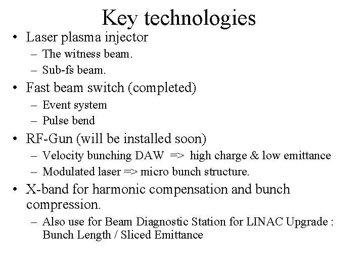 Key technologies • Laser plasma injector – The witness beam. – Sub-fs beam. •