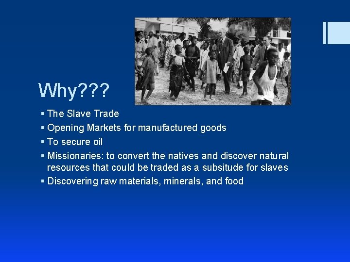 Why? ? ? § The Slave Trade § Opening Markets for manufactured goods §