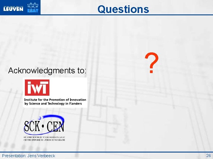 Questions Acknowledgments to: Presentation: Jens Verbeeck ? 26 