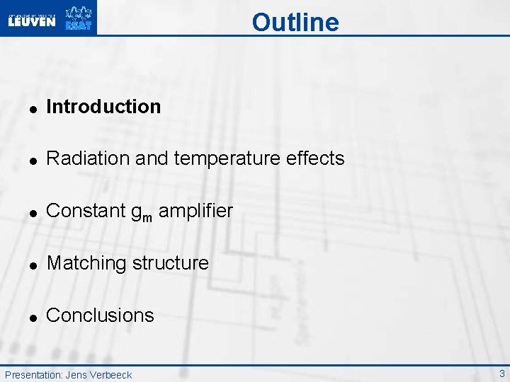 Outline = Introduction = Radiation and temperature effects = Constant gm amplifier = Matching