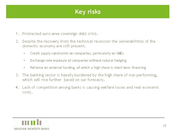 Key risks 1. Protracted euro-area sovereign debt crisis. 2. Despite the recovery from the