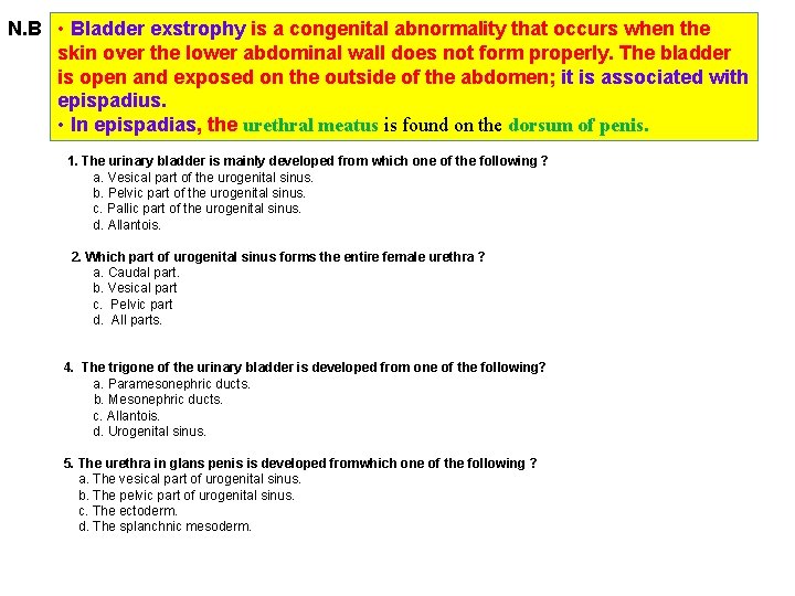 N. B • Bladder exstrophy is a congenital abnormality that occurs when the skin