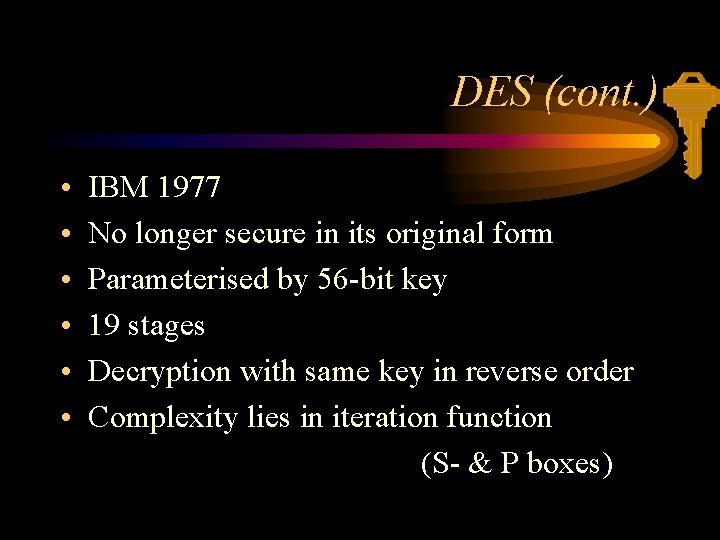 DES (cont. ) • • • IBM 1977 No longer secure in its original