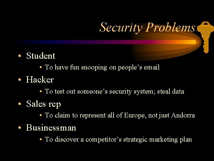 Security Problems • Student • To have fun snooping on people’s email • Hacker