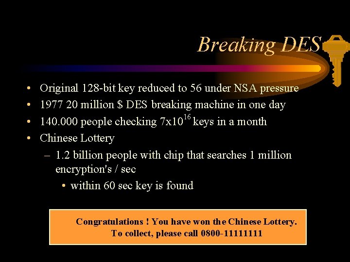 Breaking DES • • Original 128 -bit key reduced to 56 under NSA pressure