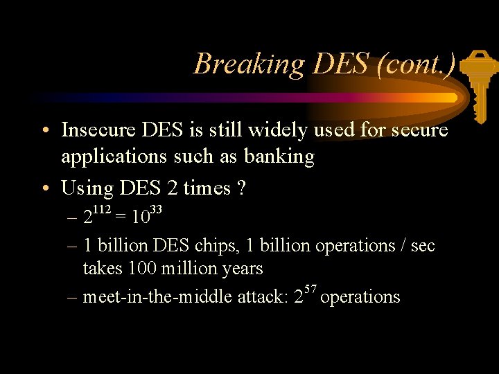 Breaking DES (cont. ) • Insecure DES is still widely used for secure applications