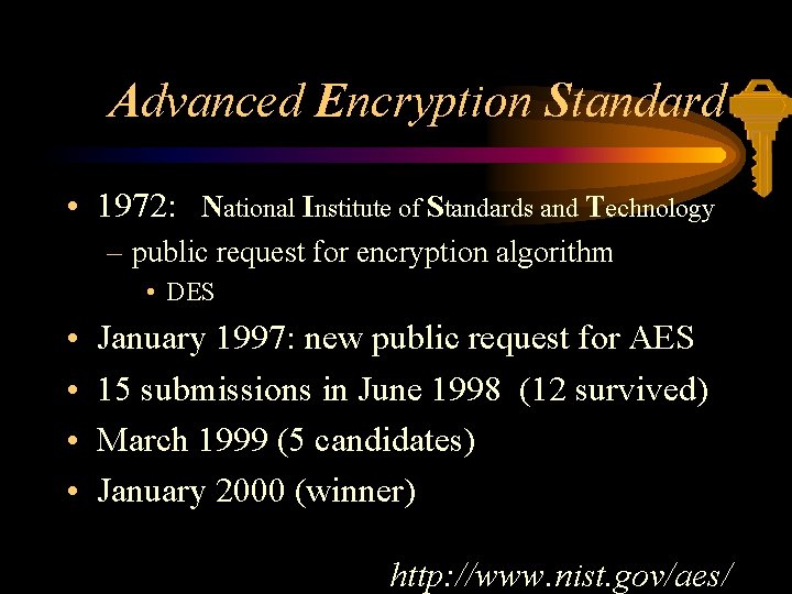 Advanced Encryption Standard • 1972: National Institute of Standards and Technology – public request