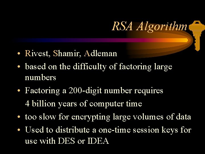 RSA Algorithm • Rivest, Shamir, Adleman • based on the difficulty of factoring large