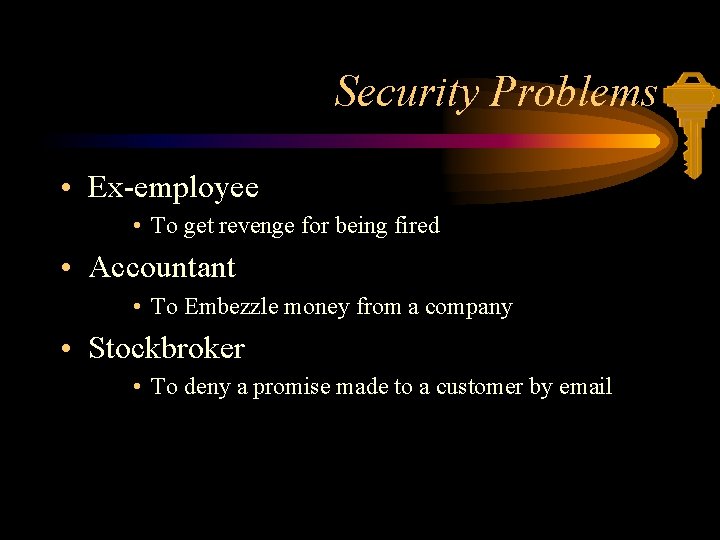 Security Problems • Ex-employee • To get revenge for being fired • Accountant •