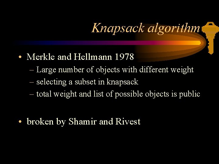 Knapsack algorithm • Merkle and Hellmann 1978 – Large number of objects with different