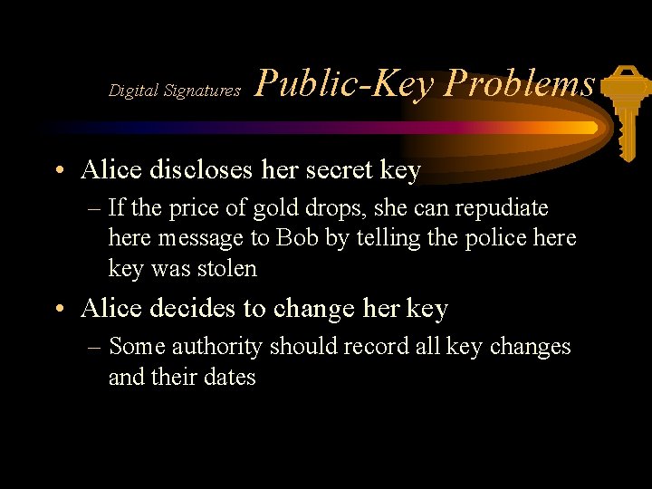 Digital Signatures Public-Key Problems • Alice discloses her secret key – If the price