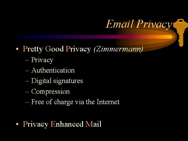 Email Privacy • Pretty Good Privacy (Zimmermann) – Privacy – Authentication – Digital signatures