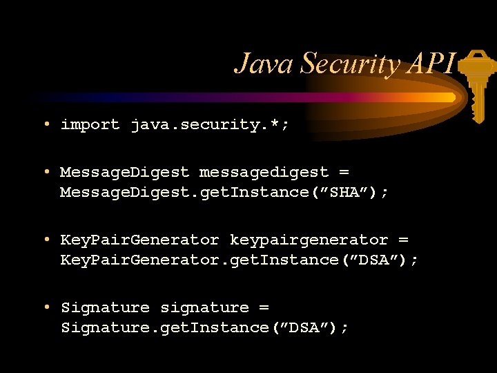 Java Security API • import java. security. *; • Message. Digest messagedigest = Message.