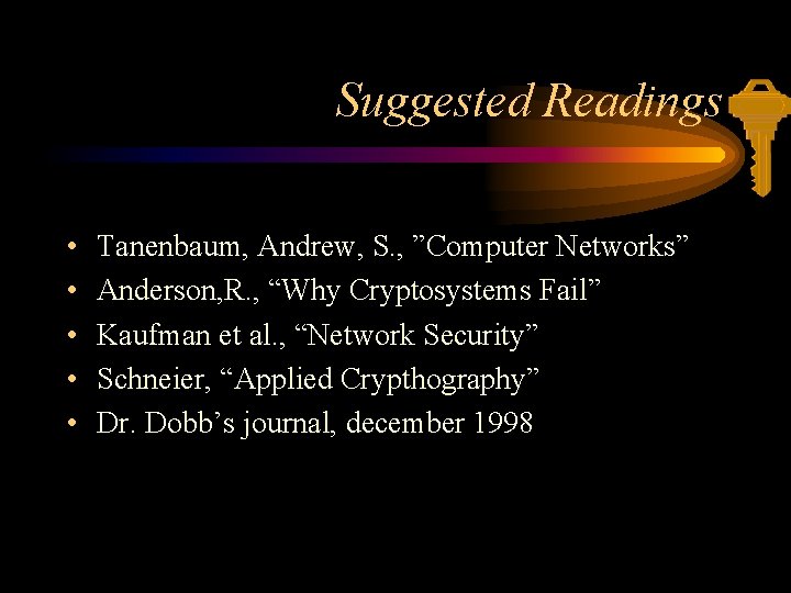 Suggested Readings • • • Tanenbaum, Andrew, S. , ”Computer Networks” Anderson, R. ,