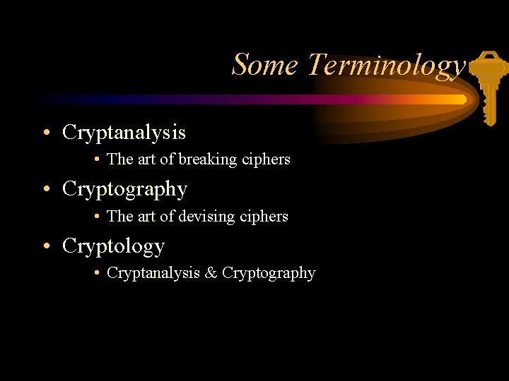 Some Terminology • Cryptanalysis • The art of breaking ciphers • Cryptography • The