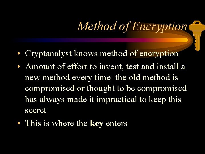 Method of Encryption • Cryptanalyst knows method of encryption • Amount of effort to