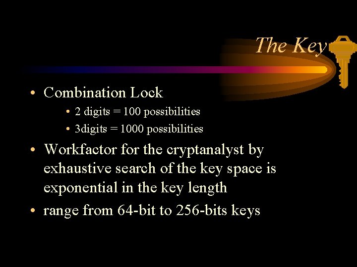 The Key • Combination Lock • 2 digits = 100 possibilities • 3 digits